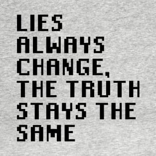 Lies Always Change, The Truth Stays The Same T-Shirt